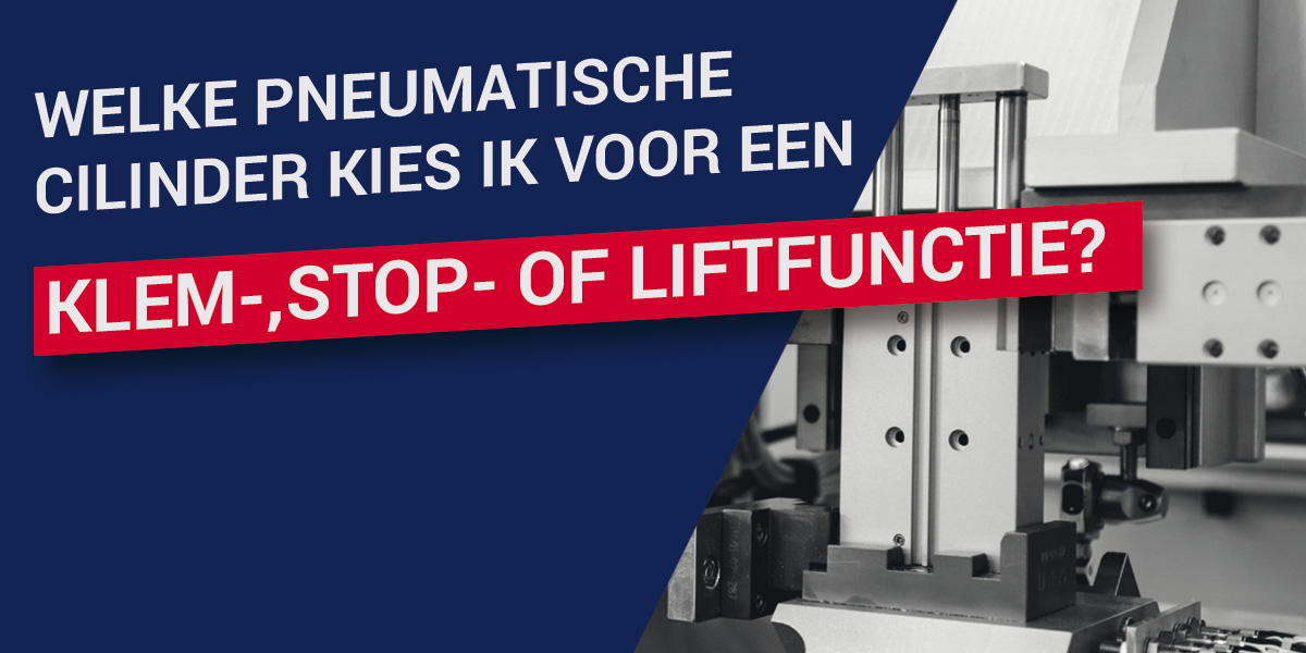 Welke pneumatische cilinder kies ik voor een klem-, stop- of liftfunctie?