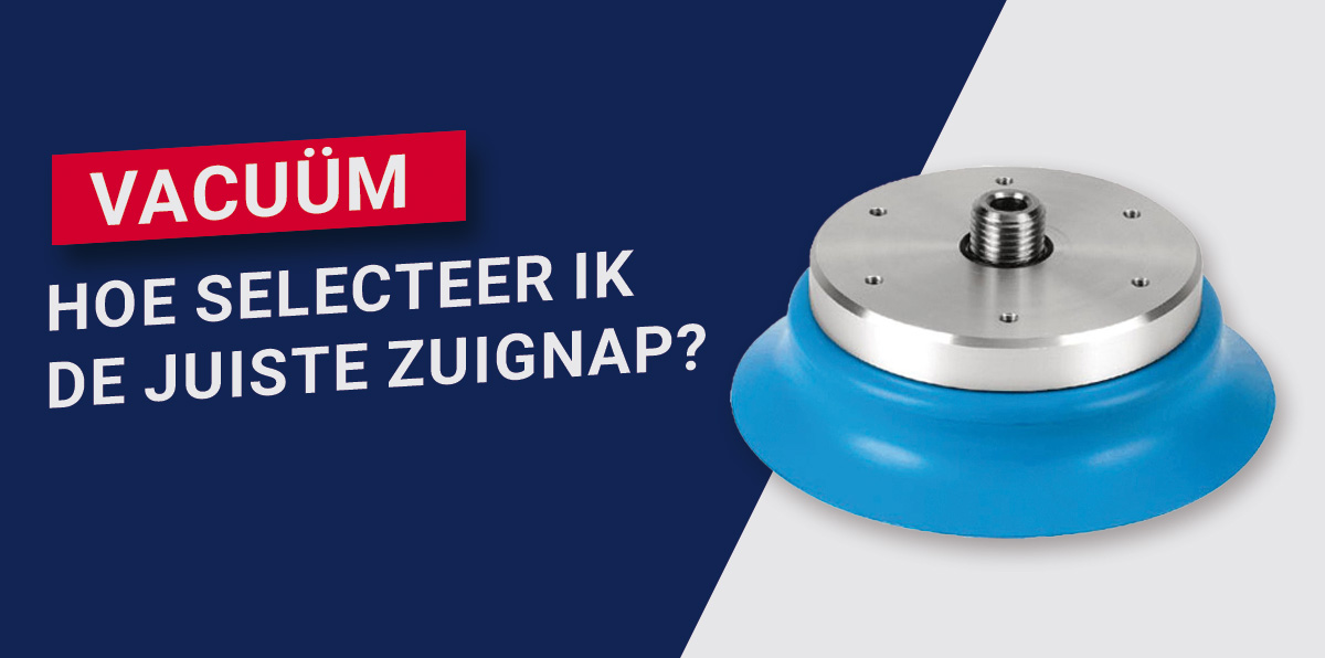 Vacuüm: hoe selecteer ik de juiste zuignap?