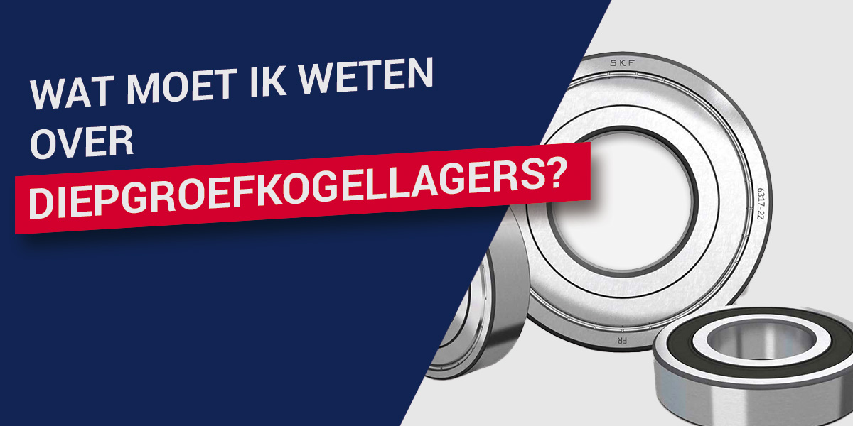 Wat moet ik weten over diepgroefkogellagers?