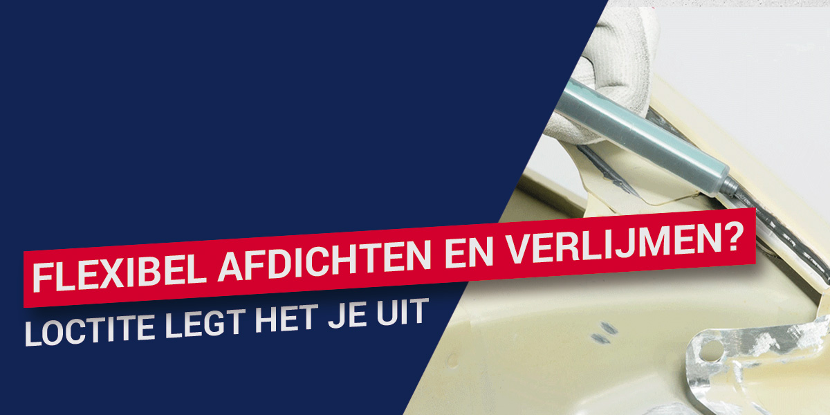Flexibel afdichten en verlijmen? LOCTITE legt het je uit