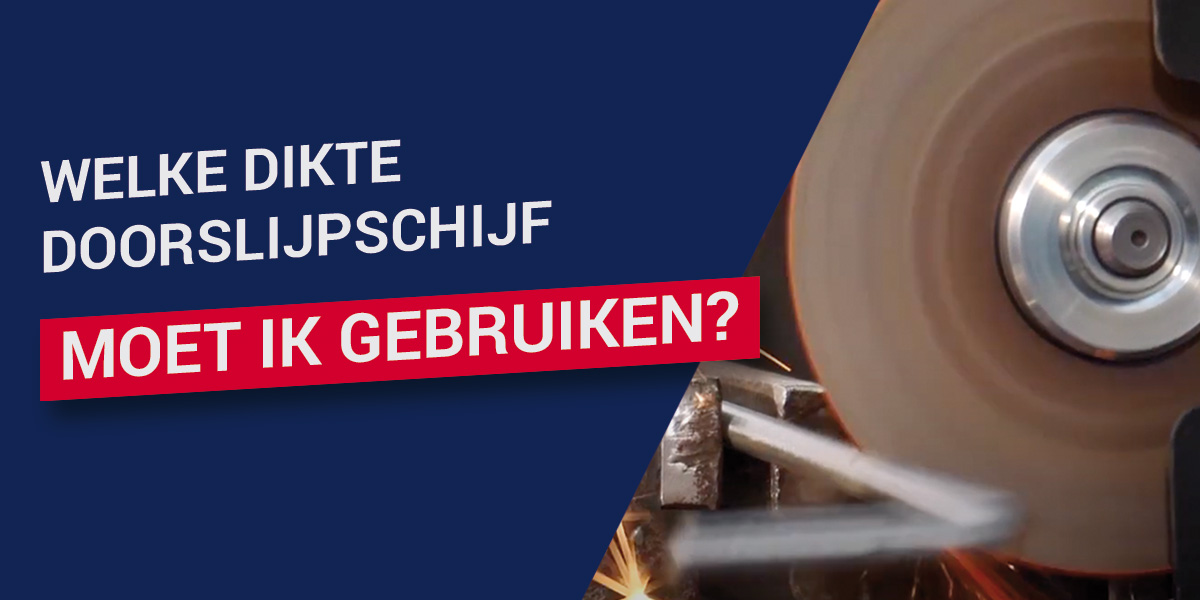 Welke dikte doorslijpschijf moet ik gebruiken?
