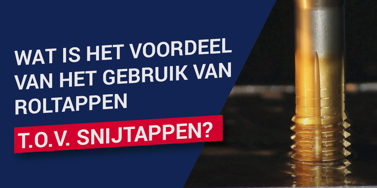 Wat is het voordeel van het gebruik van roltappen t.o.v. snijtappen?