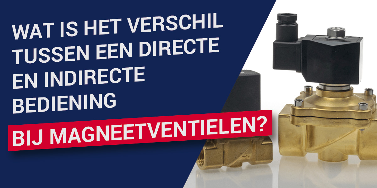 Wat is het verschil tussen een directe en indirecte bediening bij magneetventielen?