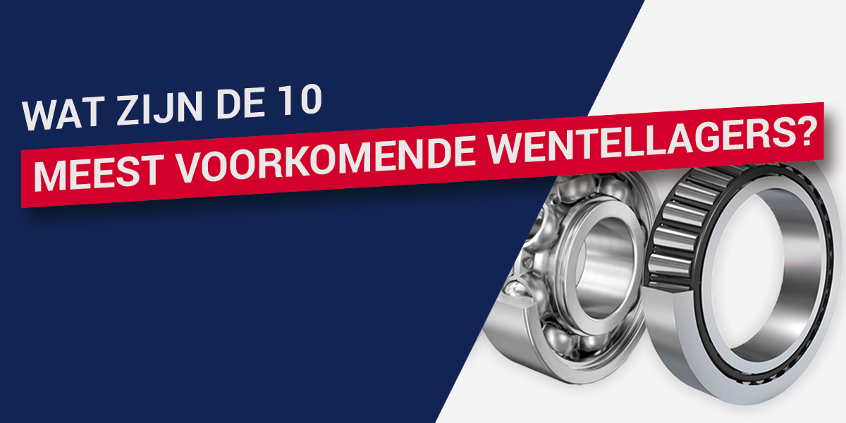 Wat zijn de 10 meest voorkomende soorten wentellagers?