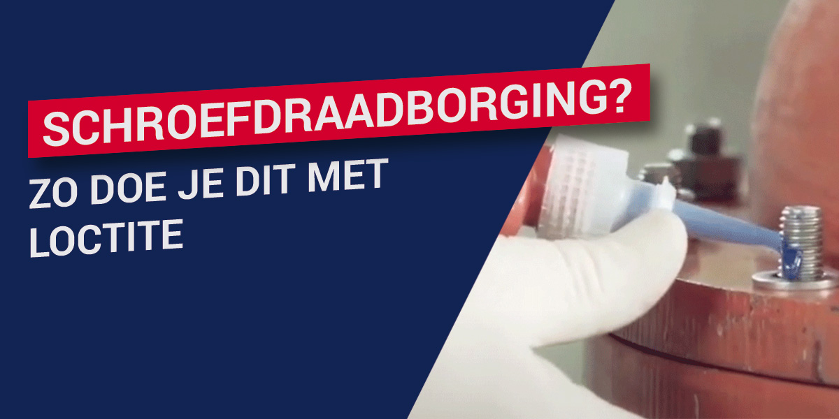 Schroefdraadborging? Zo doe je dit met LOCTITE