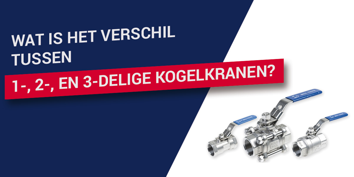 Wat is het verschil tussen 1-, 2-, en 3-delige kogelkranen?