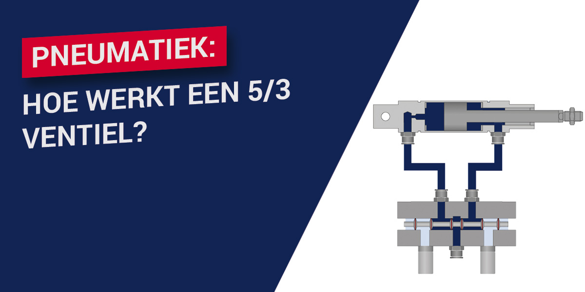 Pneumatiek: hoe werkt een 5/3 ventiel?