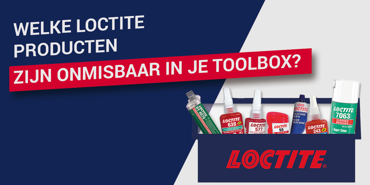 Welke LOCTITE producten zijn onmisbaar in je toolbox?