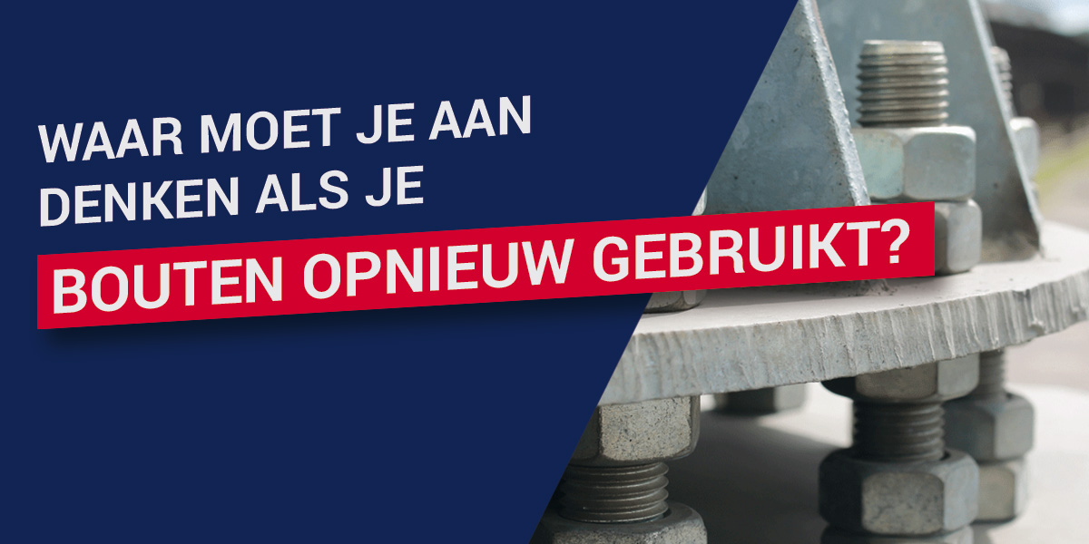 Waar moet je aan denken als je bouten opnieuw gebruikt?