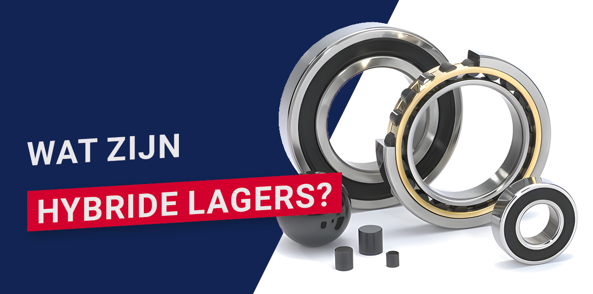 Wat zijn hybride lagers en wanneer pas je ze toe? 