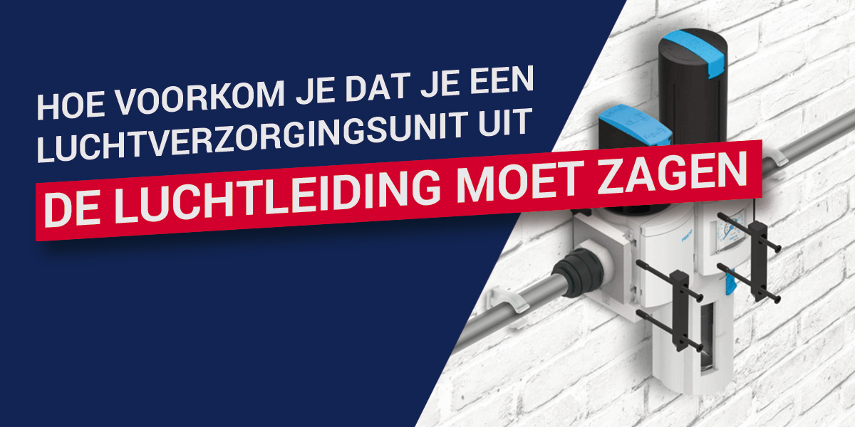 Hoe voorkom je dat je een luchtverzorgingsunit uit de luchtleiding moet zagen?