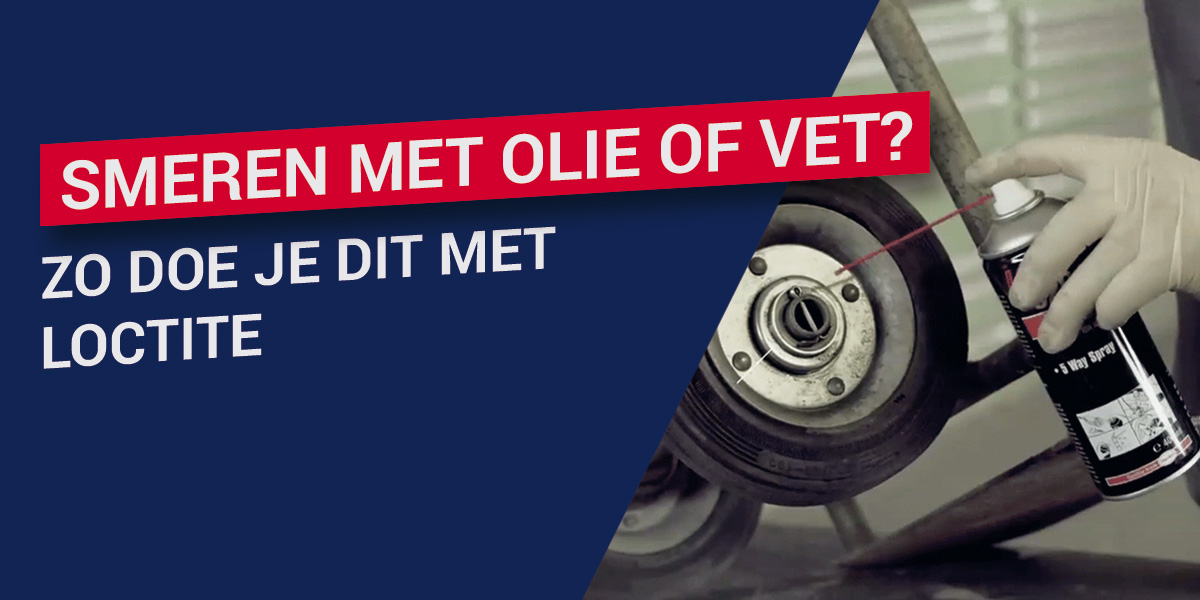 Smeren met olie of vet? Zo doe je dit met LOCTITE