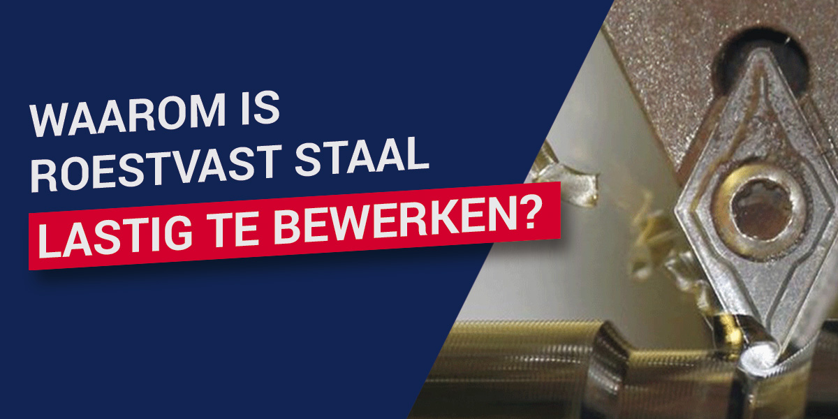Waarom is roestvast staal lastig te bewerken?