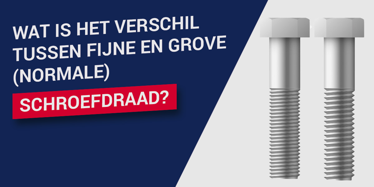 Wat is het verschil tussen fijne en grove (normale) schroefdraad?