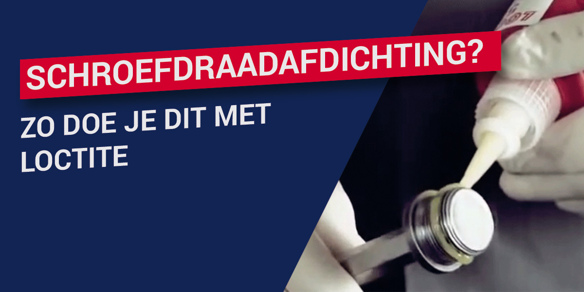Schroefdraadafdichting? Zoe doe je dit met LOCTITE