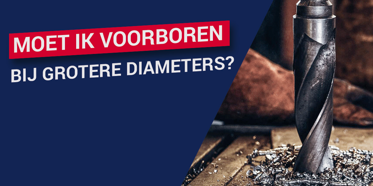 Moet ik voorboren bij grotere diameters?